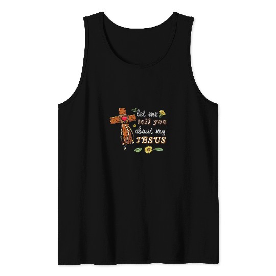 Let Me Tell You About My Jesus Christian Bible God Sunflower Tank Tops