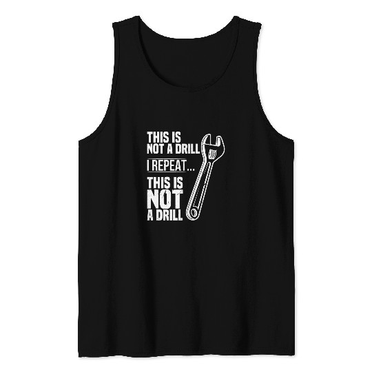 Plumbers Job This is not a Drill Wrench Tradesman plumbing Pipefitter Tank Tops
