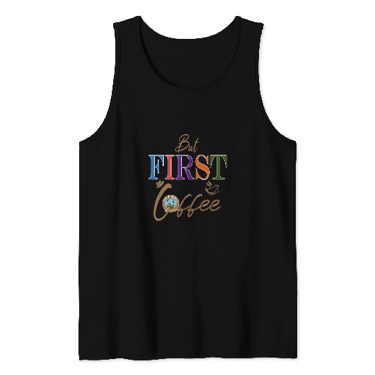 Coffee Fun But First Coffee Funny Coffee Lover 1 Tank Tops