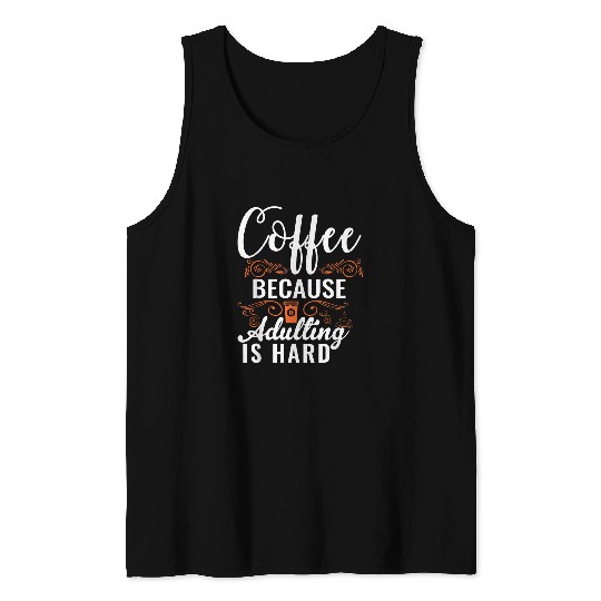 Coffee Fun Because Adulting Is Hard 25 Tank Tops
