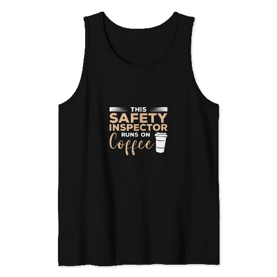 Coffee Fun This Safety Inspector Runs On Coffee Tank Tops