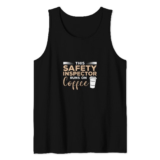 Coffee Fun This Safety Inspector Runs On Coffee Tank Tops