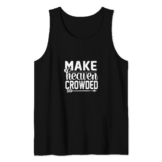 Make Heaven Crowded Afterlife Sky Quote Tank Tops