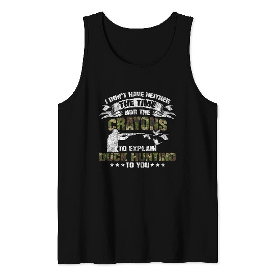 Duck Hunting Hunter vintages I Dont Have Neither The Time Tank Tops