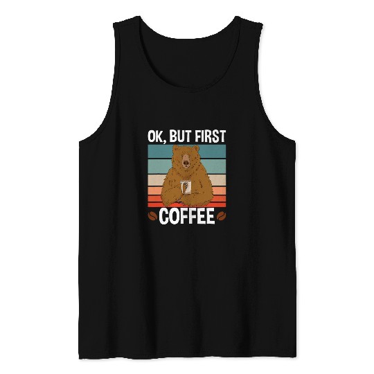 Coffee Fun Bear Ok But First Coffee Tank Tops