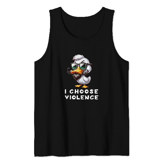 Duck Pet I Choose Violence Sarcastic Dark Humor Hilarious Tank Tops