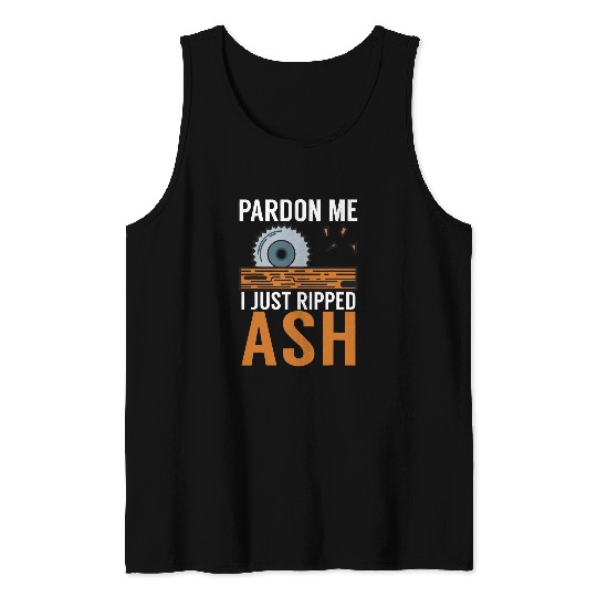 Pardon Me I Just Ripped Ash Retro Woodworking Woodworker Dad Tank Tops