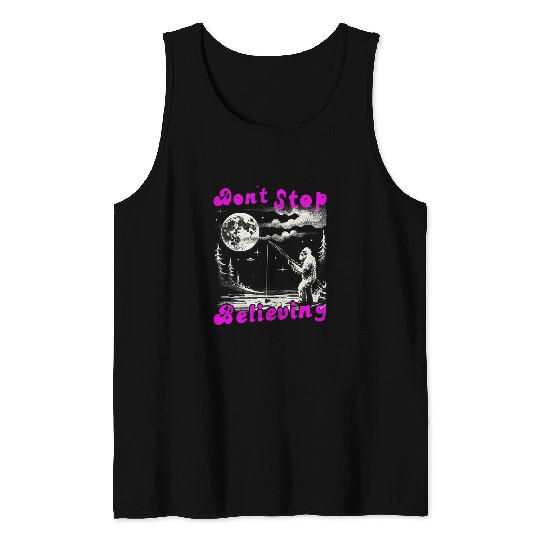 Dont Stop Believing bigfoots Fishing UFO Unicorns Monster Tank Tops