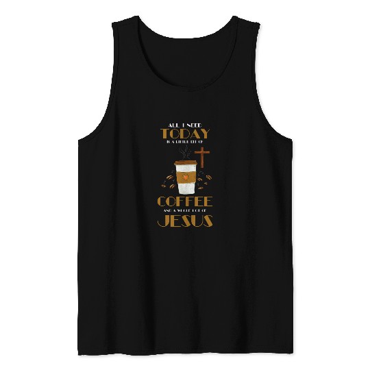 Coffee Fun Religious Christian I Need Is Coffee And Jesus Tank Tops