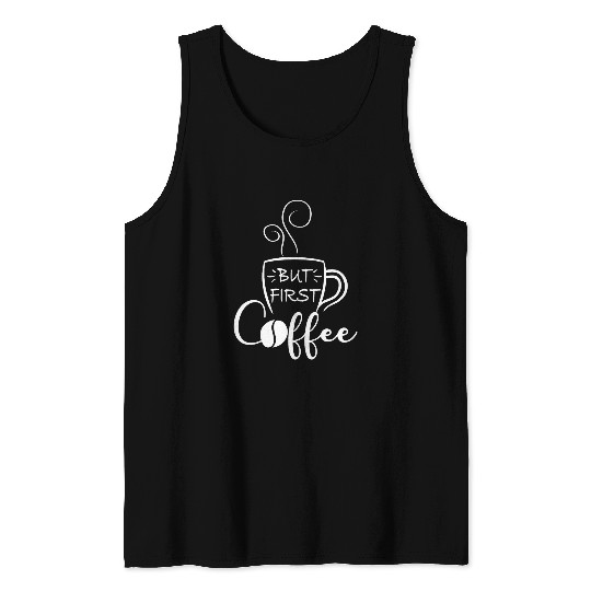 Coffee Fun But First Coffee Funny Coffee Lover Coffee Bean Coffee Tank Tops