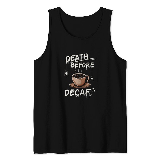 Coffee Fun Death Before Decaf Coffee 9 Tank Tops