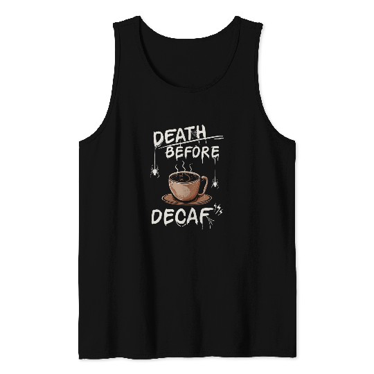 Coffee Fun Death Before Decaf Coffee 9 Tank Tops