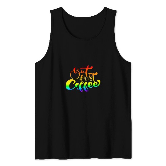 Coffee Fun But first coffee rainbow Tank Tops