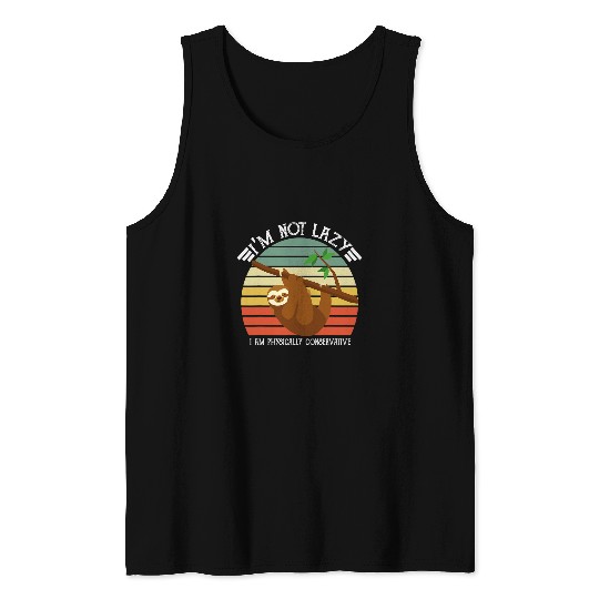 Sloth Pet Funny Saying I m Not Lazy I Am Physically Conservative Sloth Tank Tops