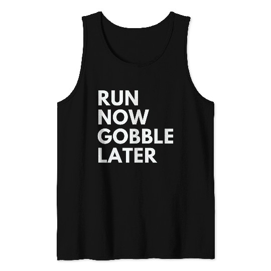 Run Now Gobble Later Funny Thanksgiving Running Turkey Trot Tank Tops