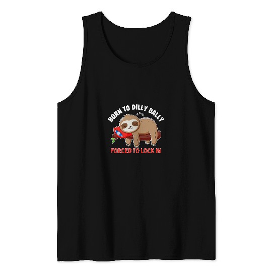 Sloth Pet Meme Tee Born To Dilly Dally Forced To Lock In Tank Tops