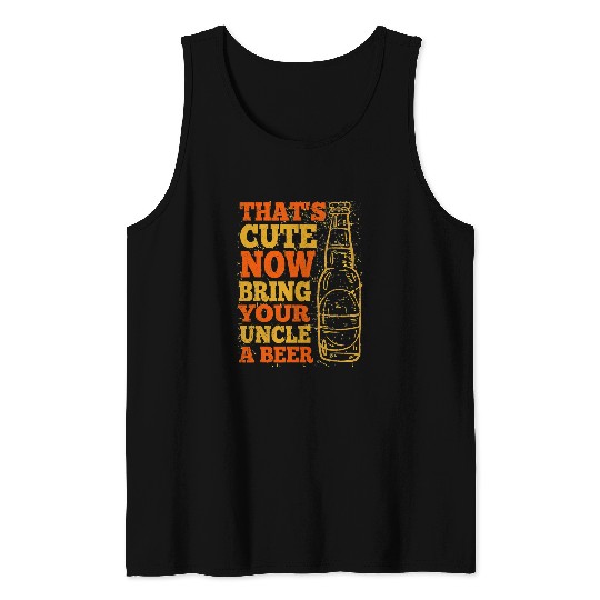 Beer Fun vintages Thats Cute Now Bring Your Uncle A Beer29 Tank Tops
