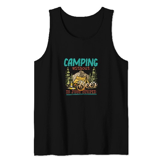 Beer Fun Camping Beer Without Beer Is Just Stupid Tank Tops