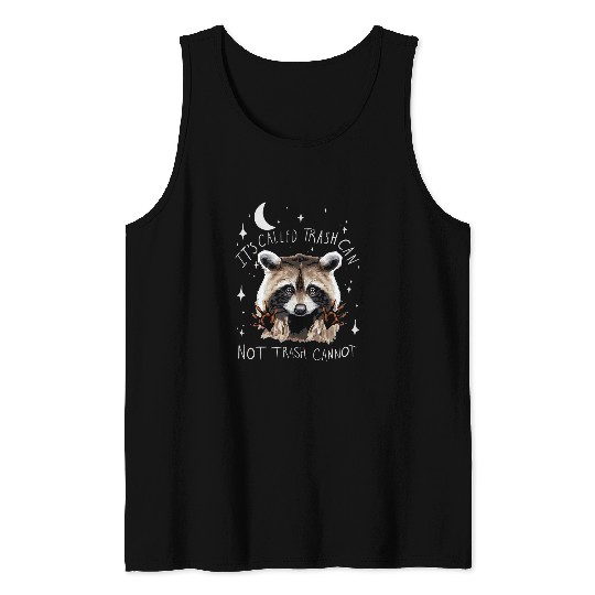 Raccoon Pet It s Called Trash Can Not Trash Cannot Raccoon Trash Panda Tank Tops