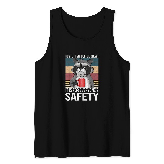 Raccoon Pet Respect My Coffee Break It s For Everyone s Safety Raccoon Tank Tops