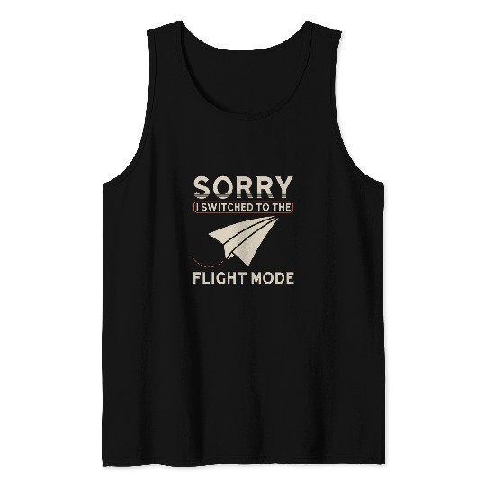 Sorry I Switched To The Flight Mode Paper Airplane Tank Tops