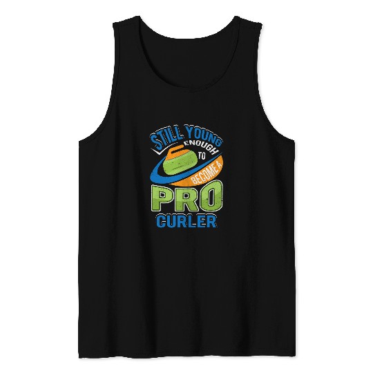 Still Young Enough To Be A Pro Curler Funny Curling Gift Tank Tops