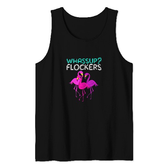 Pink Flamingo Whassup Flockers Cool Pink Flamingo Flock Gift Flamingos Tank Tops