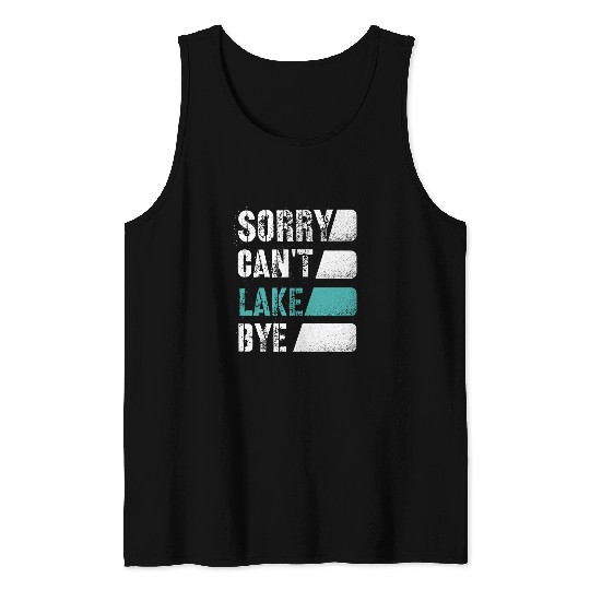 Sorry Cant Lake Bye Lake Life Gone fishing Tank Tops