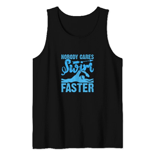 Nobody Cares Swim Faster Funny Swim Lover Swimmer Swimming 3 Tank Tops