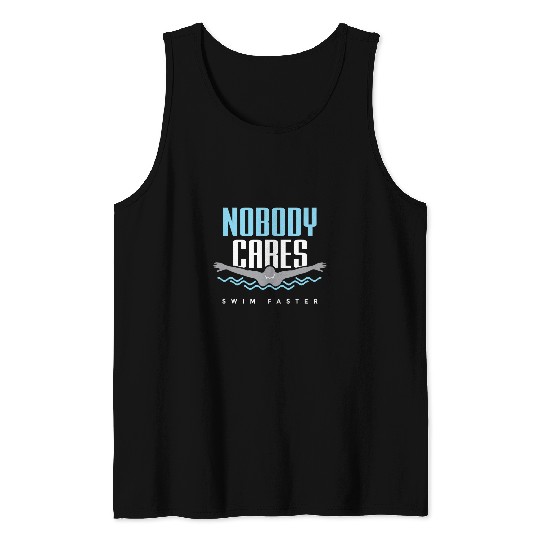Nobody Cares Swim Faster Water Sport Summer Swim Swimmer Tank Tops