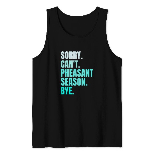 Sorry Cant Pheasant Season Bye Retro Pheasant Hunting Bird Tank Tops