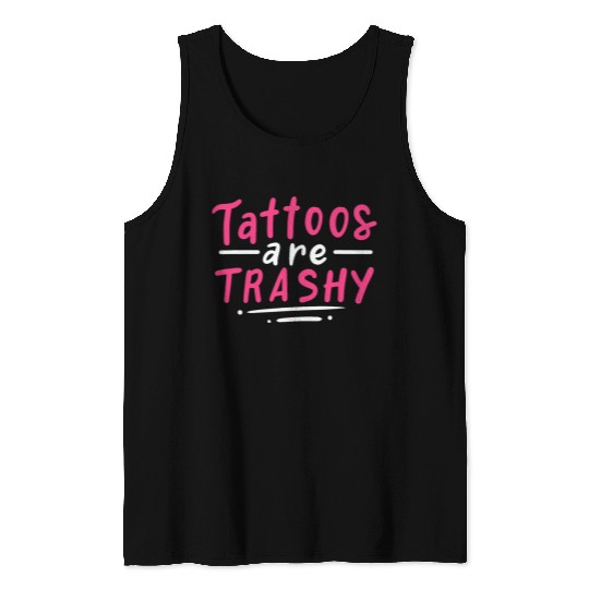 Tattoos Are Trashy Tank Tops