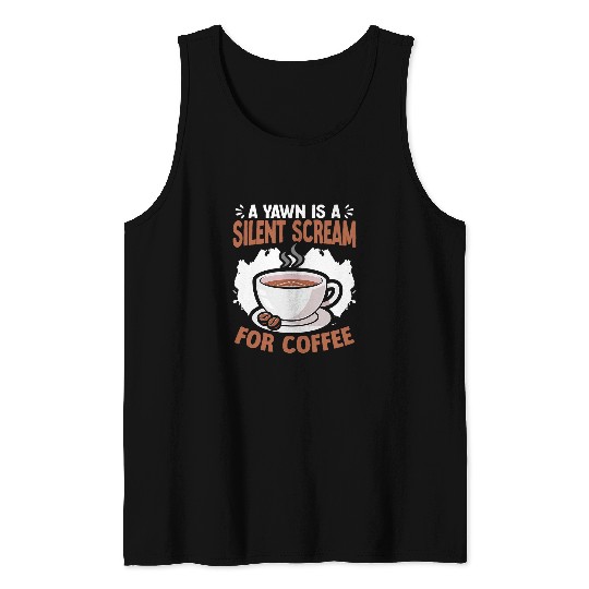 Coffee Fun caffeines Barista Coffee Brew Yawn Is Silent Scream Coffee Tank Tops