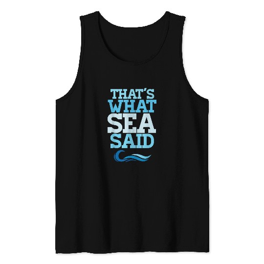 Thats What Sea Said Funny Dad Joke Sailor Captain Humor Tank Tops