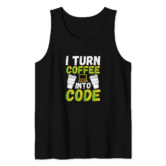 Coffee Fun I Turn Coffee Into Code Coder Software Developer Programmer Tank Tops