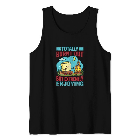 Totally Burnt Out But Extremely Enjoying Funny Camping Tank Tops