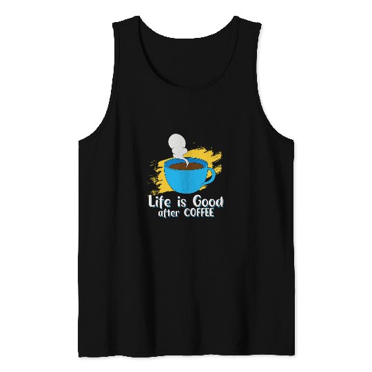 Coffee Fun Lifes Good After Coffee Goodness In Every Sip Tank Tops