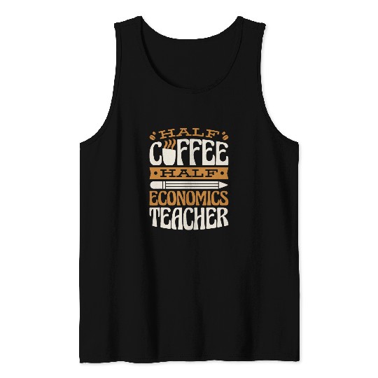Coffee Fun Half Coffee Half Economics Teacher Coffee Tank Tops