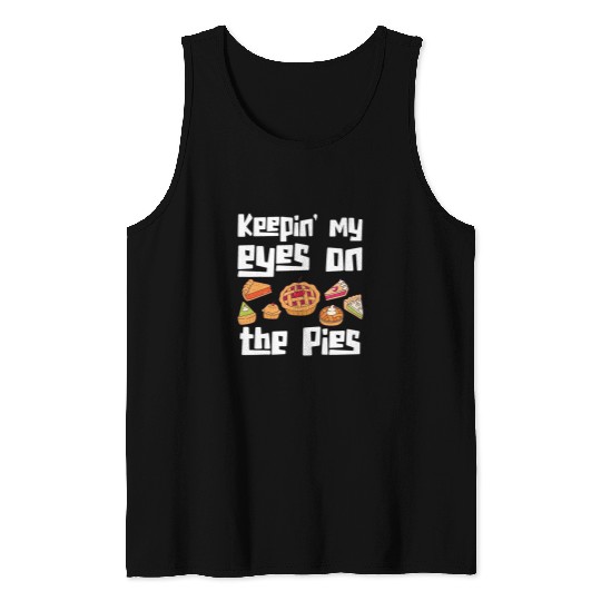 Keeping My Eyes On The Pie Sweet Food Apple Pie Tank Tops