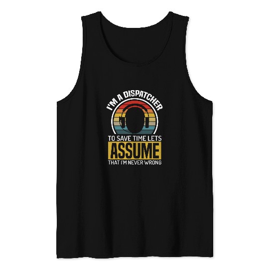 Save Time Lets Assume Dispatcher Is Never Wrong Meme Vintage Tank Tops