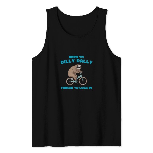 Sloth Pet born to dilly dally forced to lock in cute lazy sloth bicycl Tank Tops