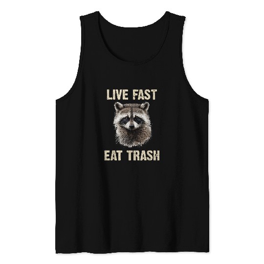 Raccoon Pet Live Fast Eat Trash and Get Hit by a Car Funny Raccoon Tank Tops