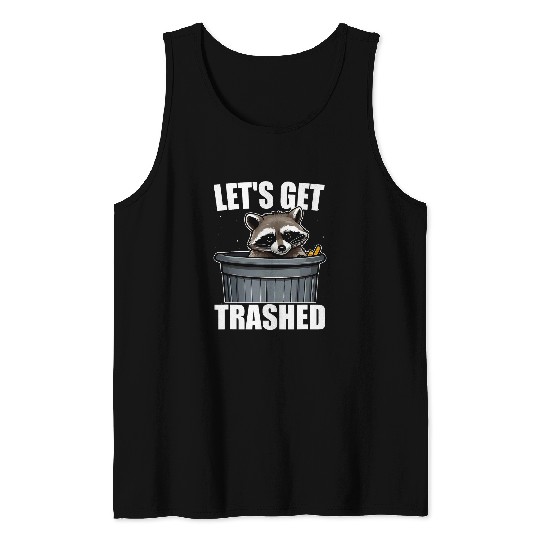 Raccoon Pet Let s Get Trashed Trash Panda Funny Raccoon Enthusiasts Tank Tops