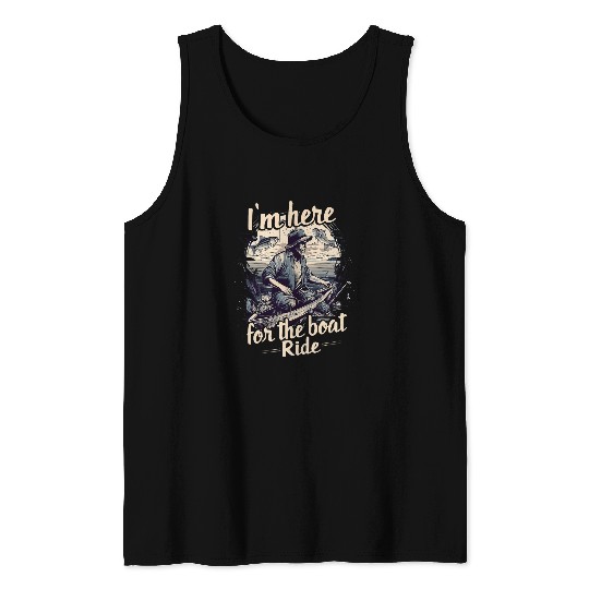 Fishing Fun Im Here For The Boat Ride Fishermen Fishing Outfit Tank Tops
