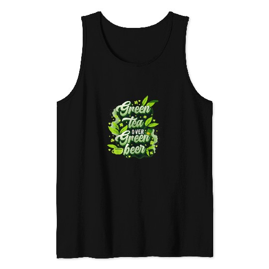Beer Fun Green Tea Over Green Beer St Patrick s Day Mindfulness Tank Tops