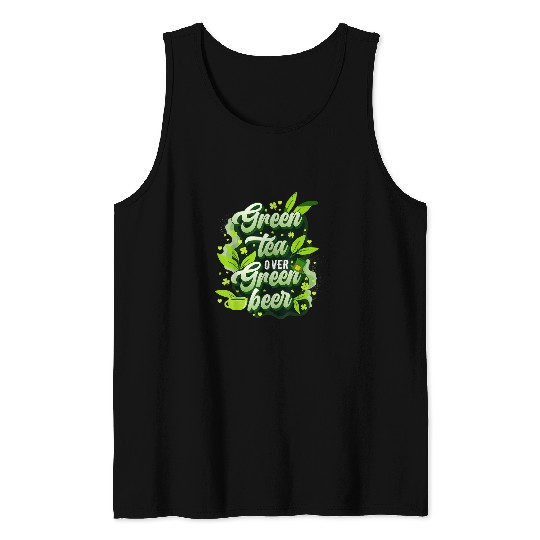 Beer Fun Green Tea Over Green Beer St Patrick s Day Mindfulness Tank Tops