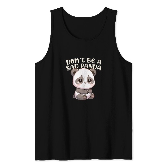 Panda Pet Don t Be a Sad Panda Tank Tops