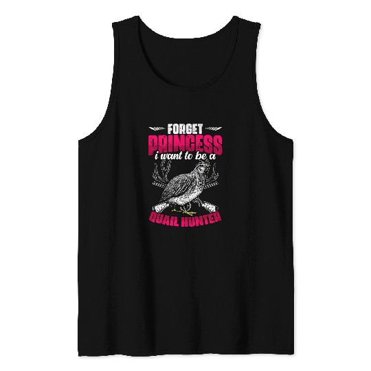 Forget Princess Funny Quail Hunting A Bobwhite Quail Hunter Tank Tops