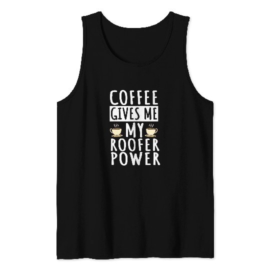 Coffee Fun Roofer Roof Mechanic Coffee Lover Roofing Tank Tops