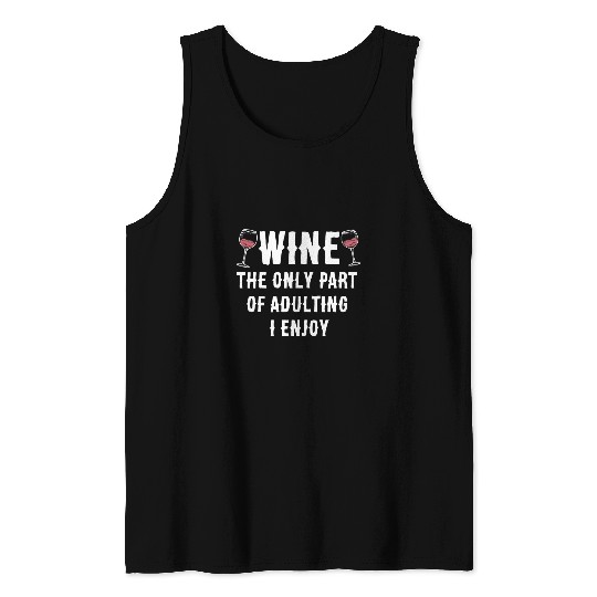 Wines Fun Sayings Wines The Only Part Of Adulting I Enjoy Tank Tops
